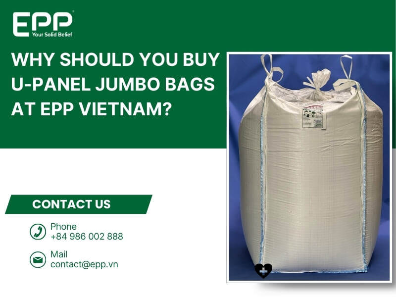 Why should you buy U-panel jumbo bags at EPP Vietnam?
