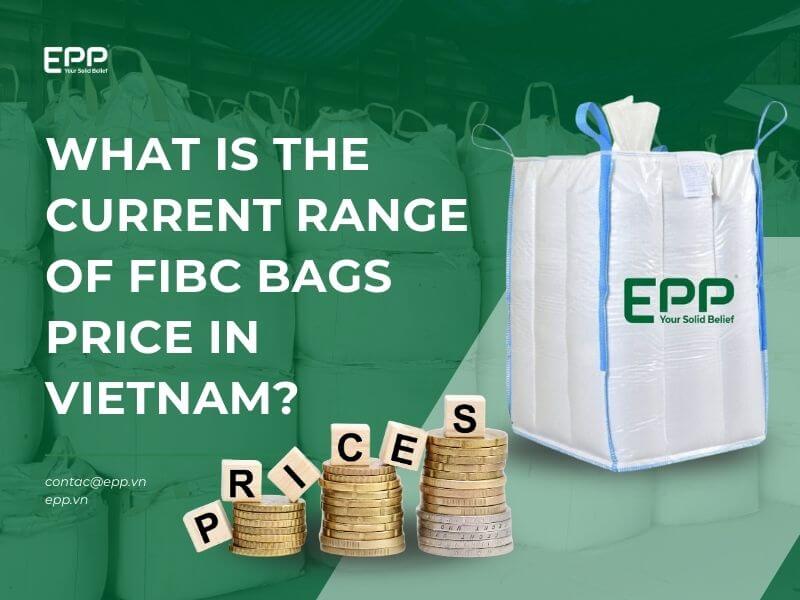 What is the Current Range of FIBC Bags Price in Vietnam?