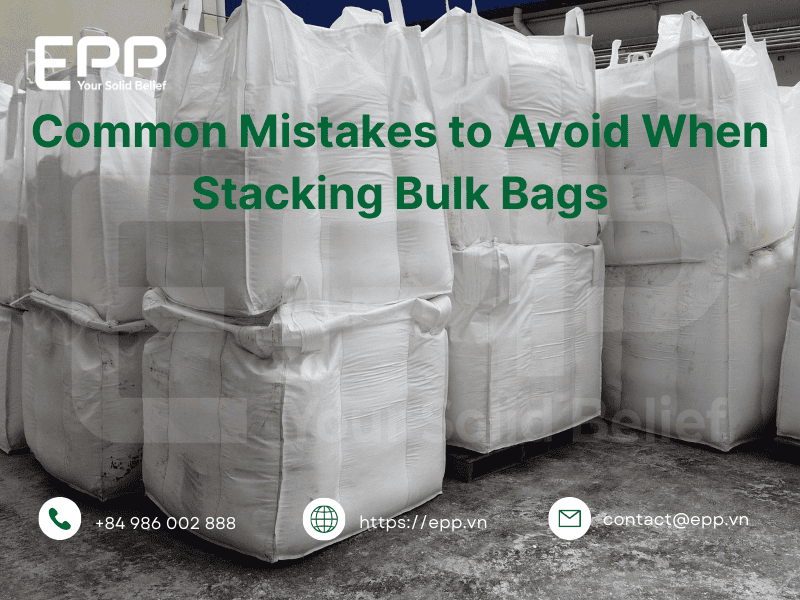 Common Mistakes to Avoid When Stacking Bulk Bags