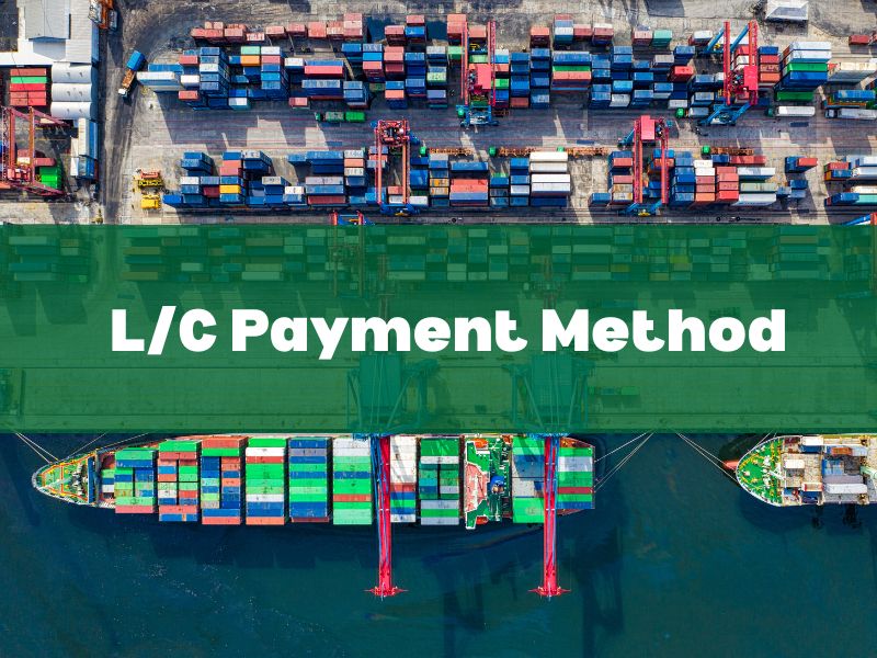 What Is the L/C Payment Method?