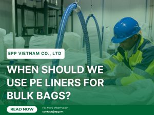 When Should We Use PE Liners for Bulk Bags?