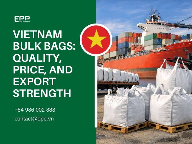 Vietnam Bulk Bags: Quality, Price, and Export Strength